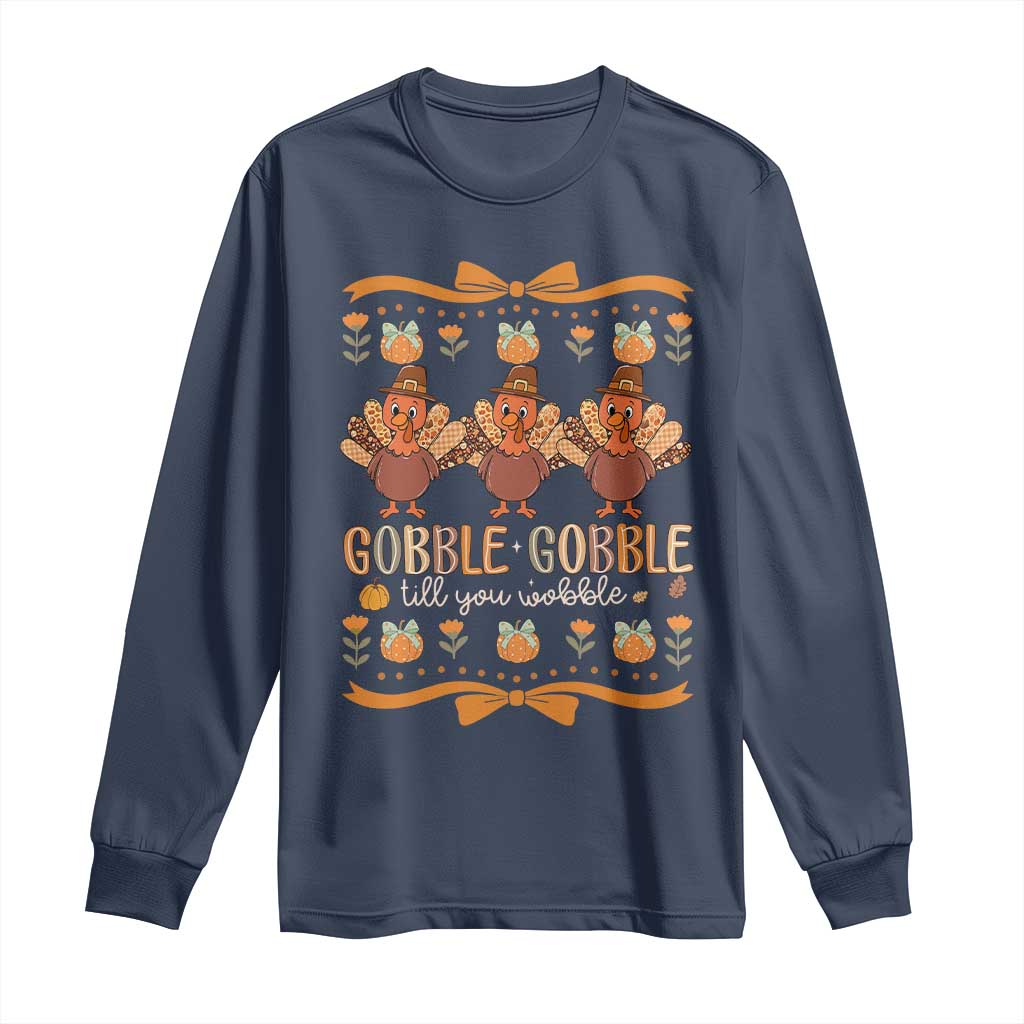 Gobble Gobble Till You Wobble Long Sleeve Shirt Funny Thanksgiving Turkey TS10 Navy Print Your Wear