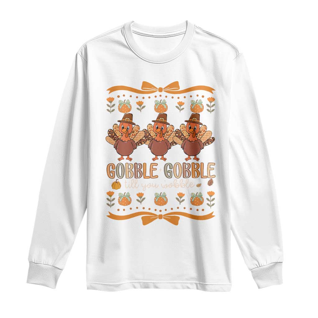 Gobble Gobble Till You Wobble Long Sleeve Shirt Funny Thanksgiving Turkey TS10 White Print Your Wear