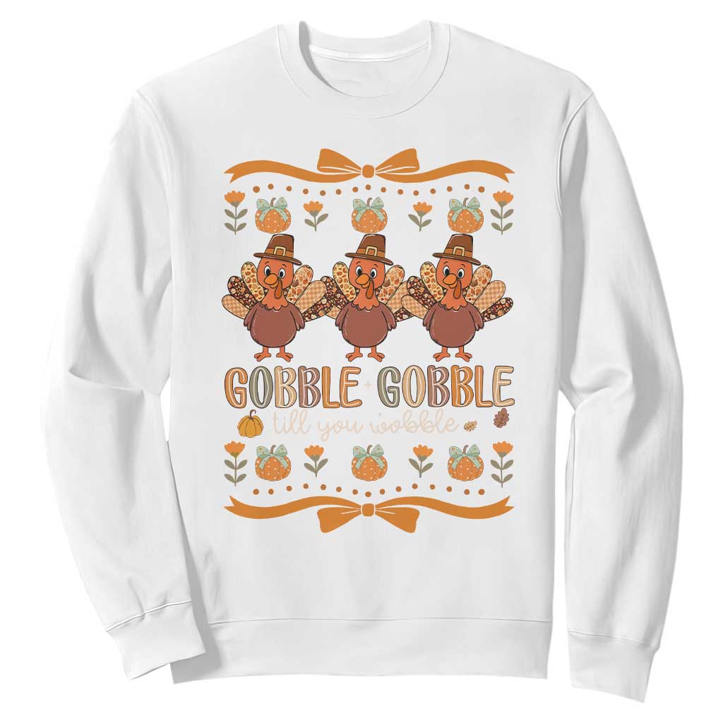 Gobble Gobble Till You Wobble Sweatshirt Funny Thanksgiving Turkey TS10 White Print Your Wear