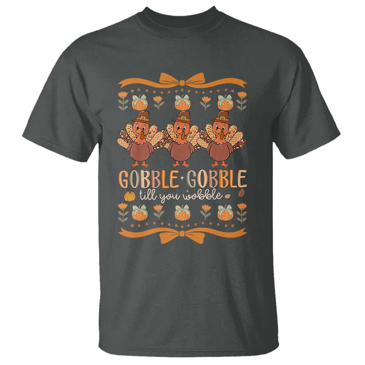 Gobble Gobble Till You Wobble T Shirt Funny Thanksgiving Turkey TS10 Dark Heather Print Your Wear