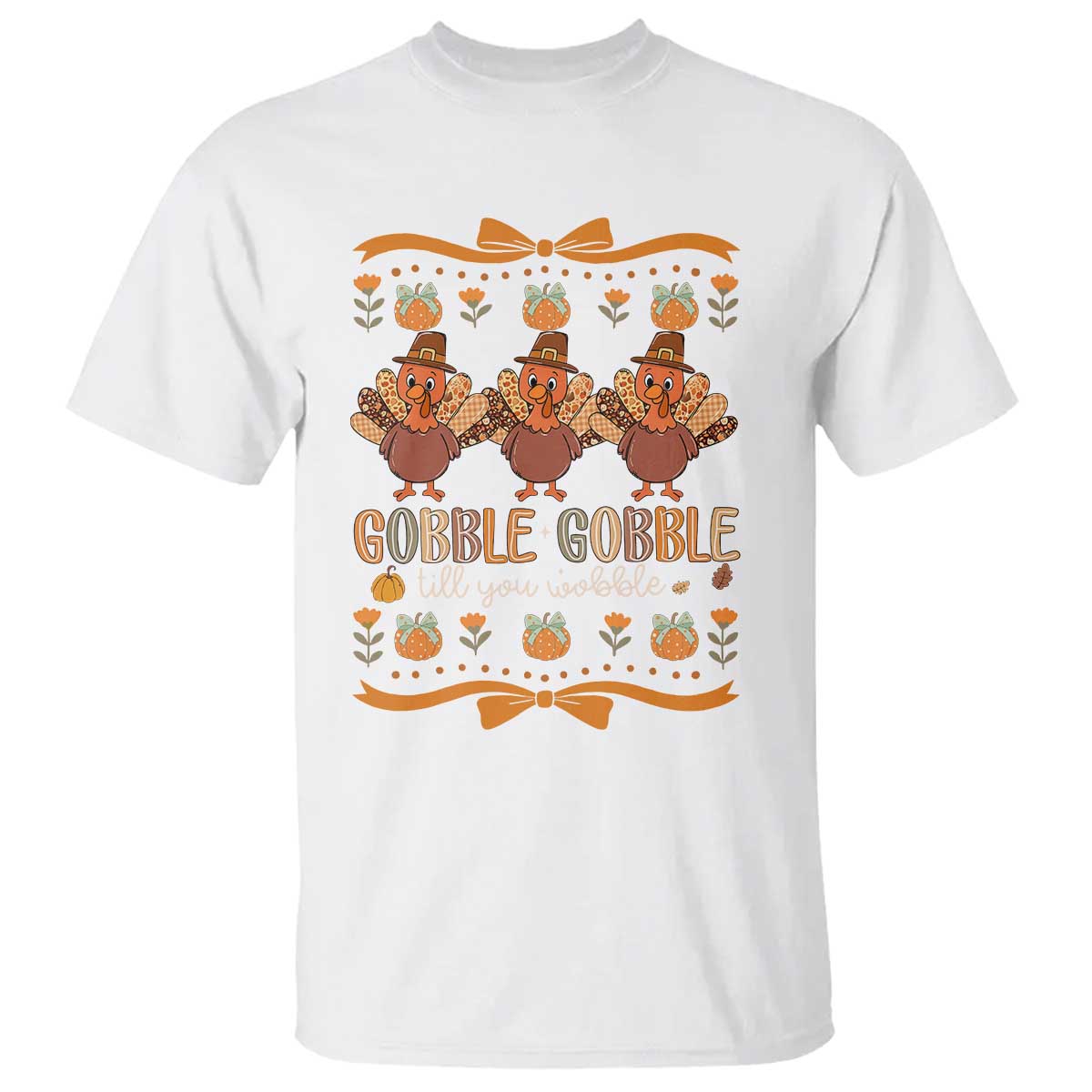 Gobble Gobble Till You Wobble T Shirt Funny Thanksgiving Turkey TS10 White Print Your Wear