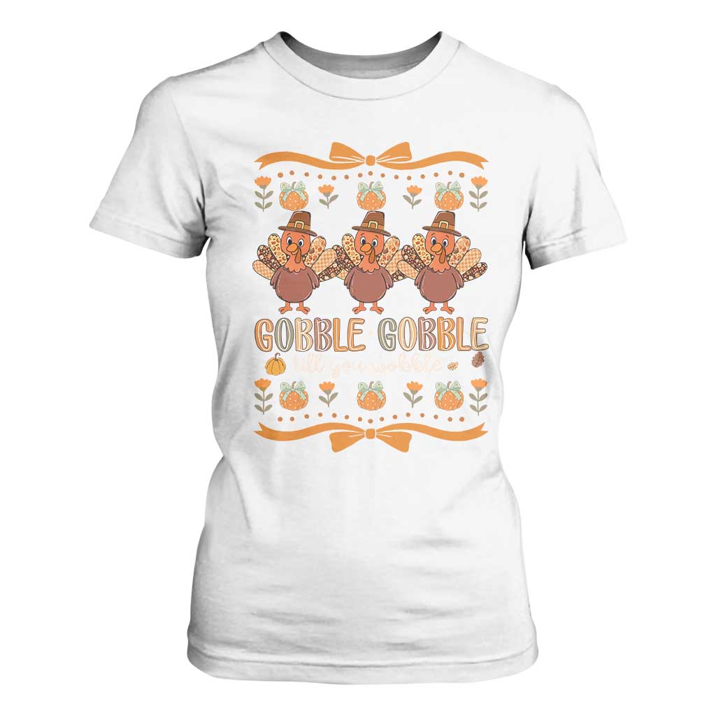 Gobble Gobble Till You Wobble T Shirt For Women Funny Thanksgiving Turkey TS10 White Print Your Wear