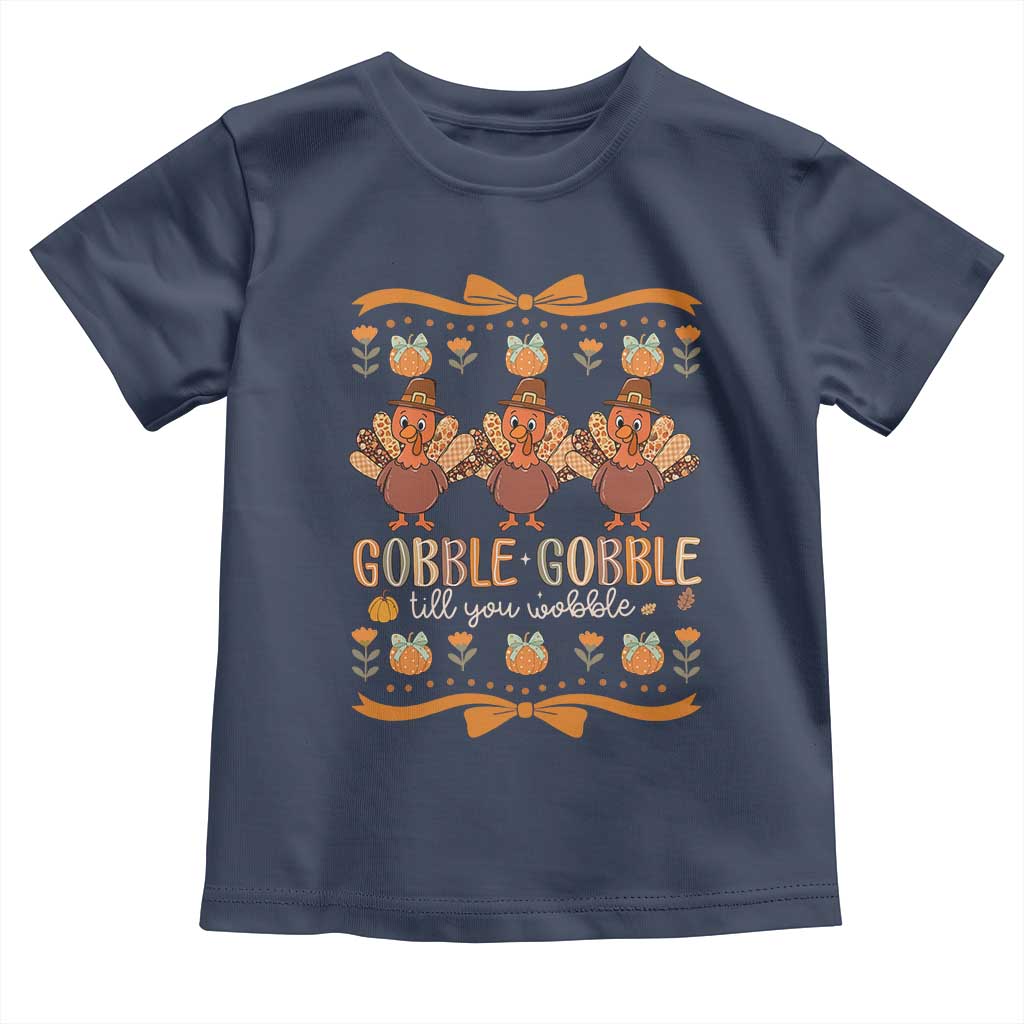 Gobble Gobble Till You Wobble Toddler T Shirt Funny Thanksgiving Turkey TS10 Navy Print Your Wear