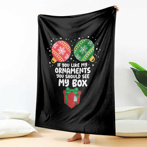 Funny Dirty Christmas Throw Blanket If You Like My Ornaments Rude Adult Humor Xmas PJs TS10 Print Your Wear