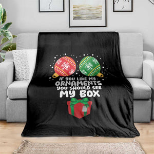 Funny Dirty Christmas Throw Blanket If You Like My Ornaments Rude Adult Humor Xmas PJs TS10 Print Your Wear