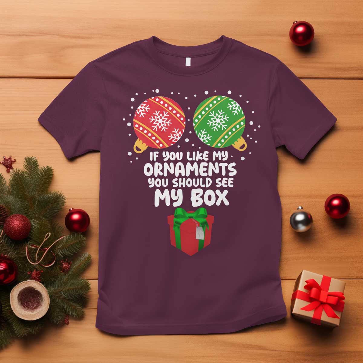 Funny Dirty Christmas T Shirt If You Like My Ornaments Rude Adult Humor Xmas PJs TS10 Maroon Print Your Wear