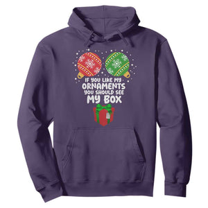 Funny Dirty Christmas Hoodie If You Like My Ornaments Rude Adult Humor Xmas PJs TS10 Purple Print Your Wear