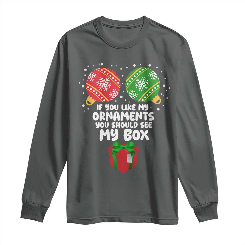 Funny Dirty Christmas Long Sleeve Shirt If You Like My Ornaments Rude Adult Humor Xmas PJs TS10 Dark Heather Print Your Wear