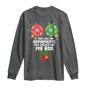 Funny Dirty Christmas Long Sleeve Shirt If You Like My Ornaments Rude Adult Humor Xmas PJs TS10 Dark Heather Print Your Wear