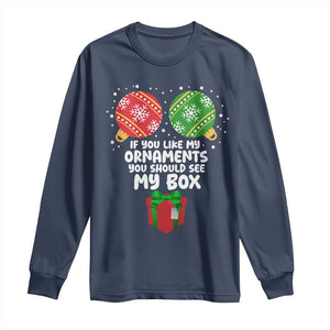 Funny Dirty Christmas Long Sleeve Shirt If You Like My Ornaments Rude Adult Humor Xmas PJs TS10 Navy Print Your Wear