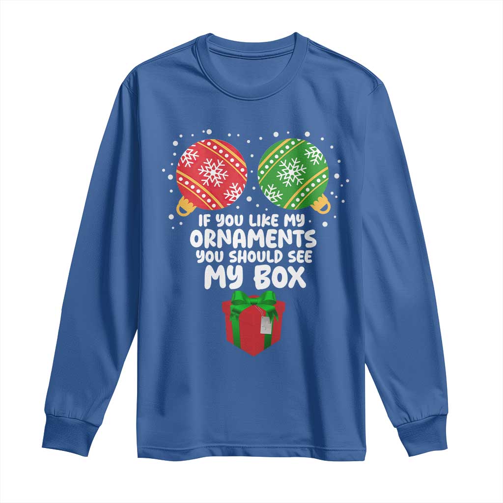 Funny Dirty Christmas Long Sleeve Shirt If You Like My Ornaments Rude Adult Humor Xmas PJs TS10 Royal Blue Print Your Wear