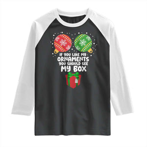 Funny Dirty Christmas Raglan Shirt If You Like My Ornaments Rude Adult Humor Xmas PJs TS10 Black White Print Your Wear