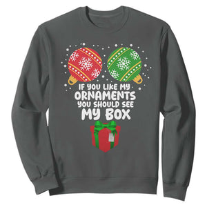 Funny Dirty Christmas Sweatshirt If You Like My Ornaments Rude Adult Humor Xmas PJs TS10 Dark Heather Print Your Wear