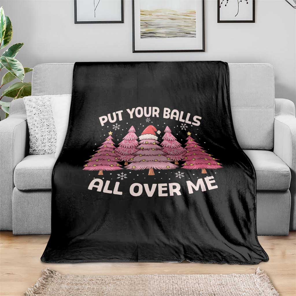 Put Your Balls All Over Me Christmas Throw Blanket Dirty Humor Inappropriate Pink Tree Xmas TS10 Print Your Wear