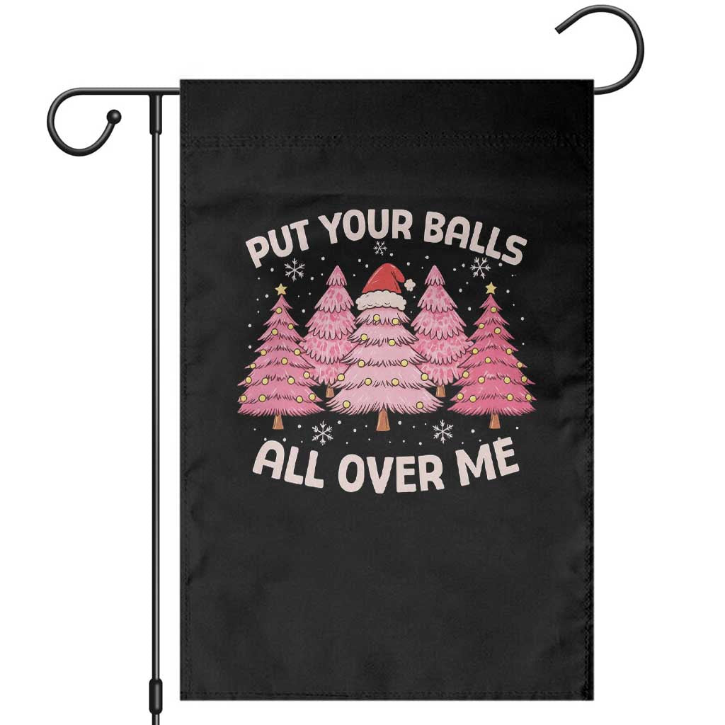 Put Your Balls All Over Me Christmas Garden Flag Dirty Humor Inappropriate Pink Tree Xmas TS10 Black Print Your Wear