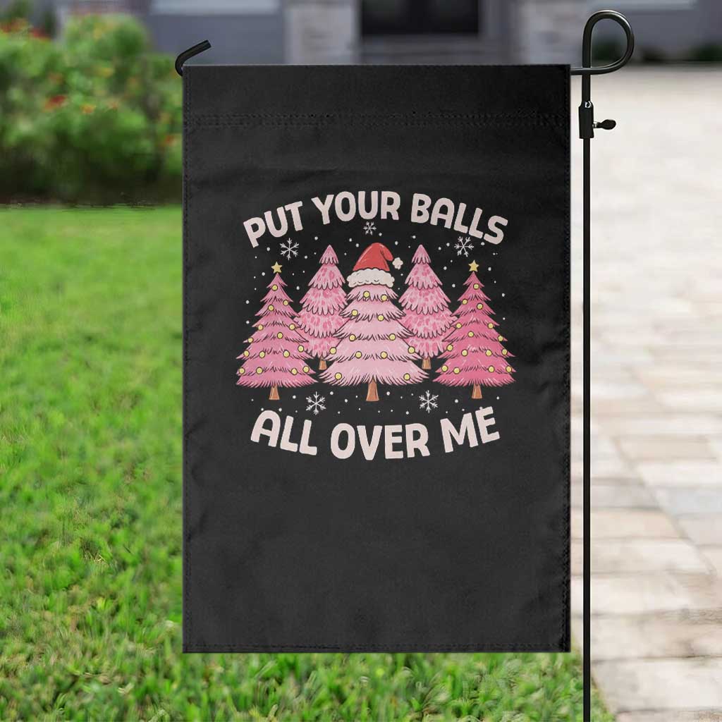 Put Your Balls All Over Me Christmas Garden Flag Dirty Humor Inappropriate Pink Tree Xmas TS10 Print Your Wear