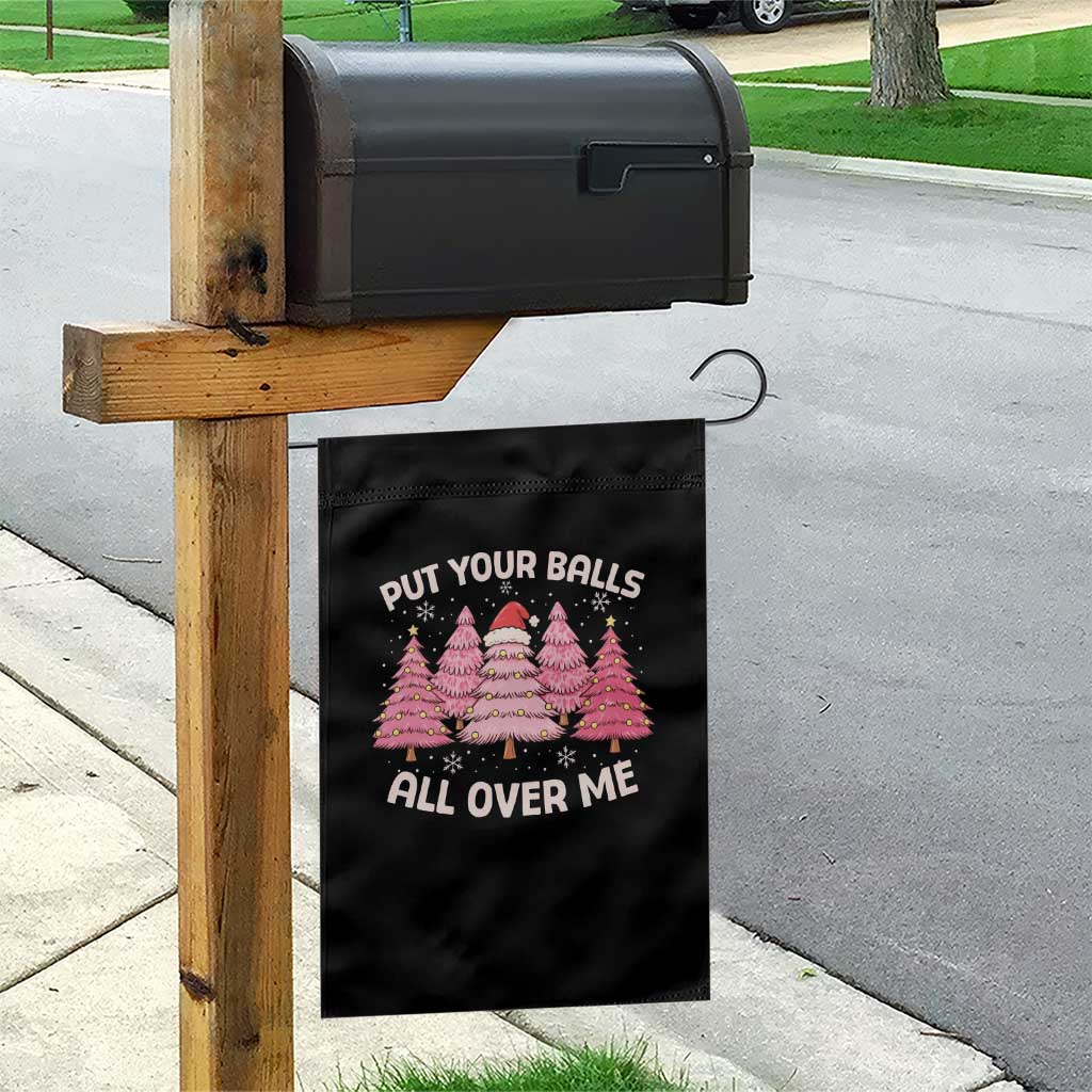 Put Your Balls All Over Me Christmas Garden Flag Dirty Humor Inappropriate Pink Tree Xmas TS10 Print Your Wear