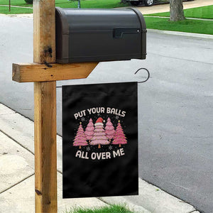 Put Your Balls All Over Me Christmas Garden Flag Dirty Humor Inappropriate Pink Tree Xmas TS10 Print Your Wear