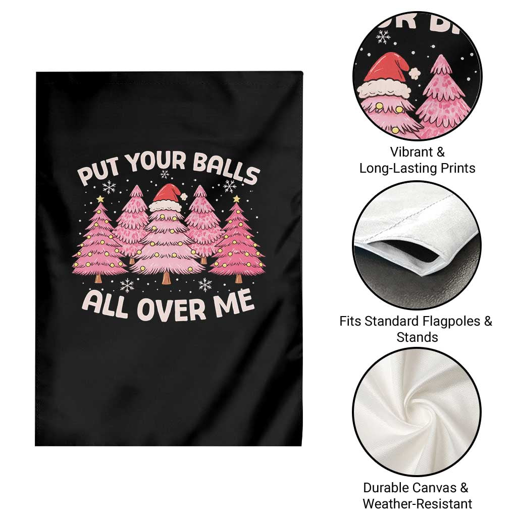 Put Your Balls All Over Me Christmas Garden Flag Dirty Humor Inappropriate Pink Tree Xmas TS10 Print Your Wear