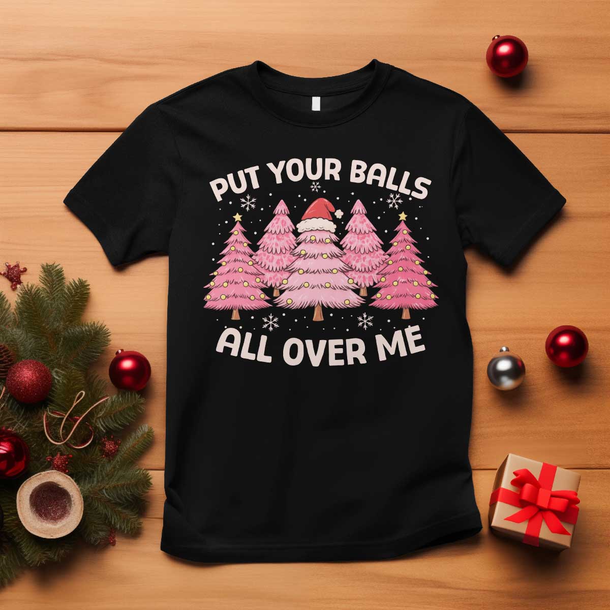 Put Your Balls All Over Me Christmas T Shirt Dirty Humor Inappropriate Pink Tree Xmas TS10 Black Print Your Wear