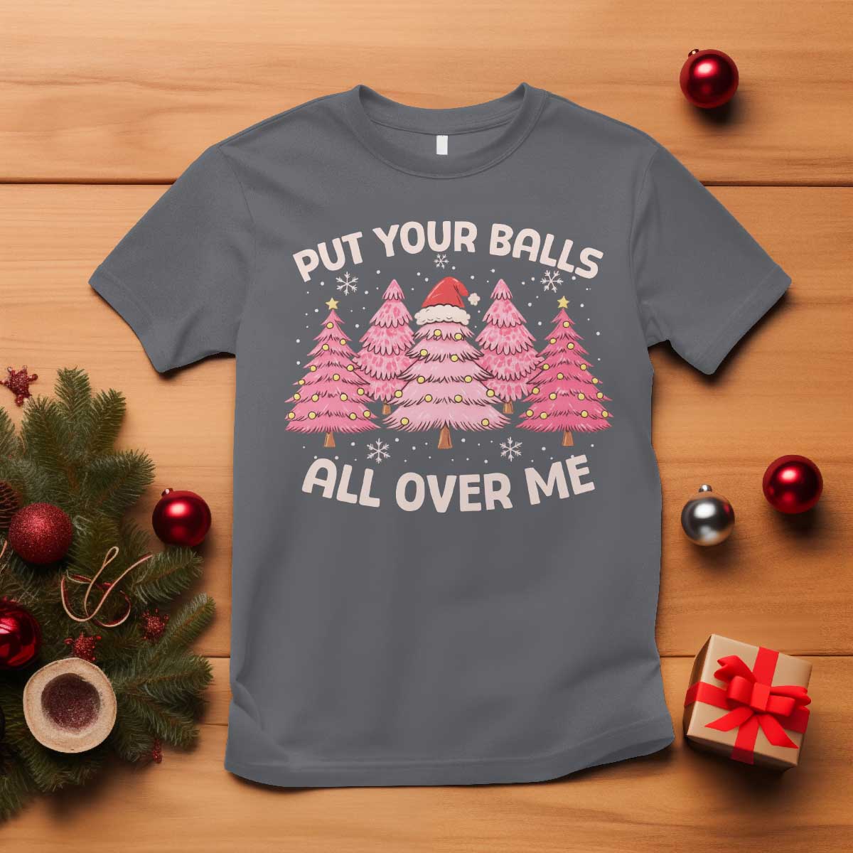 Put Your Balls All Over Me Christmas T Shirt Dirty Humor Inappropriate Pink Tree Xmas TS10 Charcoal Print Your Wear