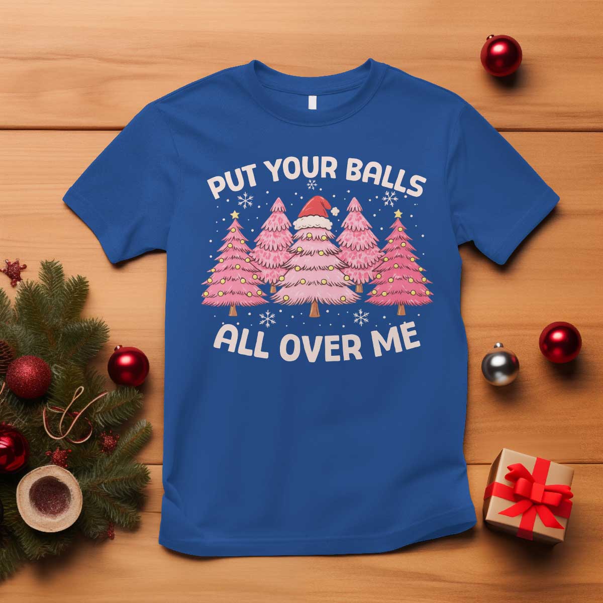 Put Your Balls All Over Me Christmas T Shirt Dirty Humor Inappropriate Pink Tree Xmas TS10 Royal Blue Print Your Wear