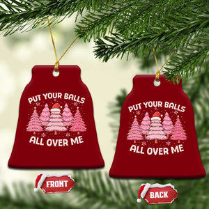 Put Your Balls All Over Me Christmas Ceramic Ornament Dirty Humor Inappropriate Pink Tree Xmas - Print Your Wear