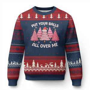 Put Your Balls All Over Me Xmas Ugly Christmas Sweater Dirty Humor Inappropriate Pink Tree Xmas TS10 Navy Red Print Your Wear
