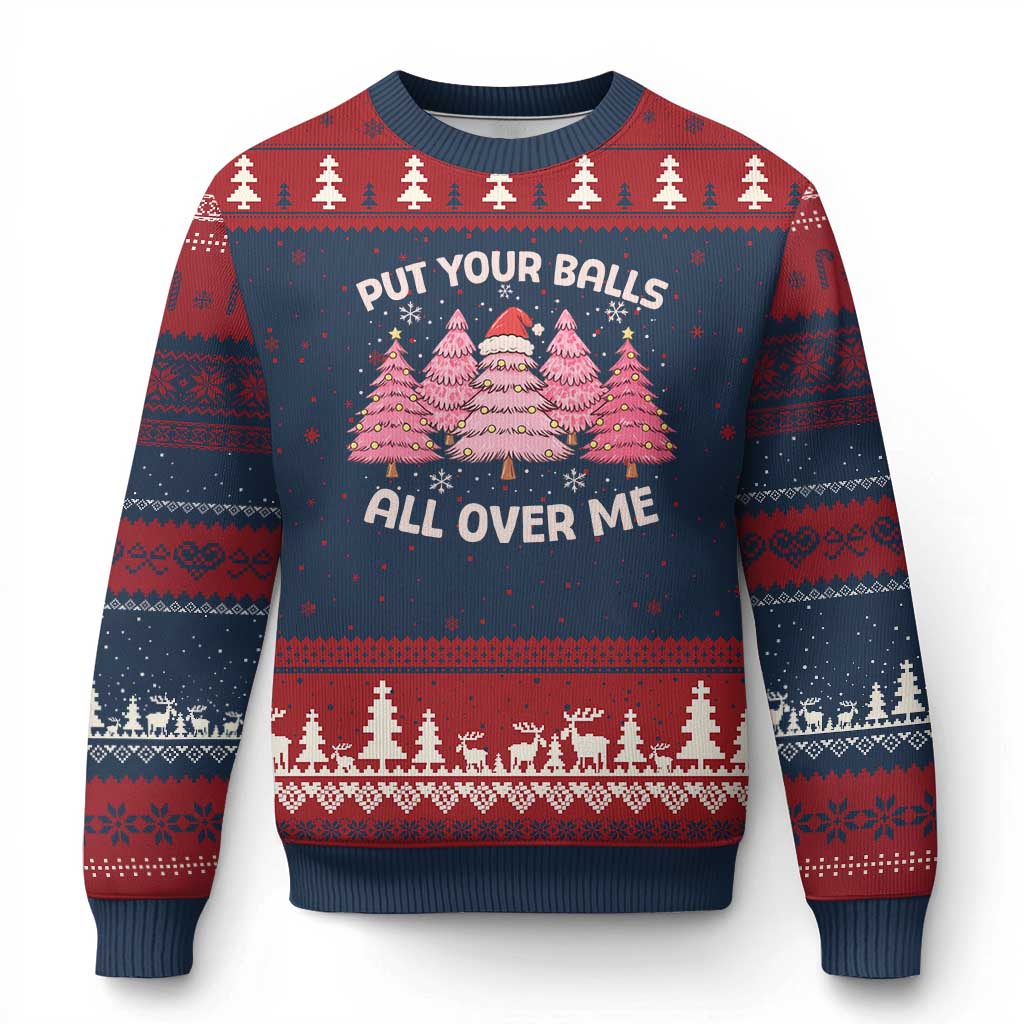 Put Your Balls All Over Me Xmas Ugly Christmas Sweater Dirty Humor Inappropriate Pink Tree Xmas TS10 Navy Red Print Your Wear