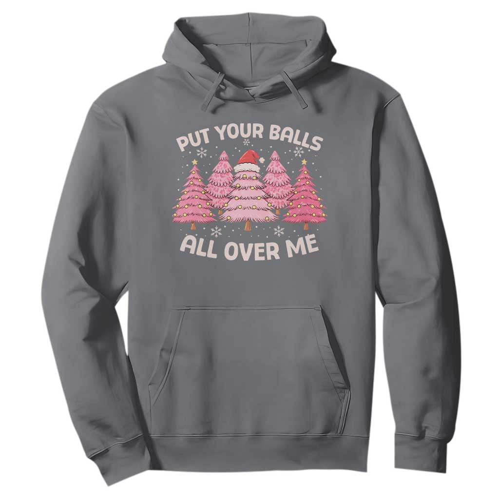 Put Your Balls All Over Me Christmas Hoodie Dirty Humor Inappropriate Pink Tree Xmas TS10 Charcoal Print Your Wear