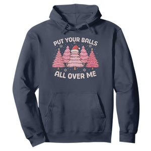Put Your Balls All Over Me Christmas Hoodie Dirty Humor Inappropriate Pink Tree Xmas TS10 Navy Print Your Wear
