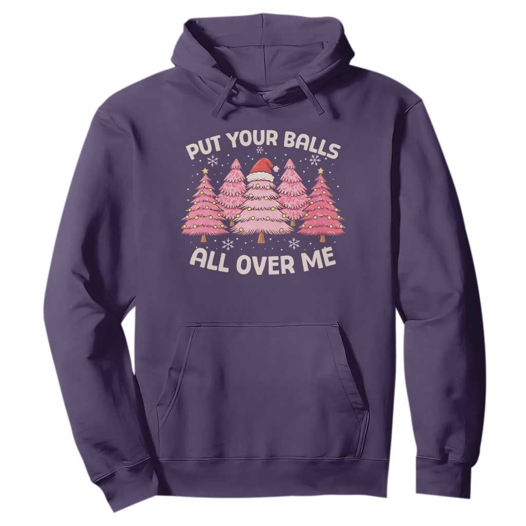 Put Your Balls All Over Me Christmas Hoodie Dirty Humor Inappropriate Pink Tree Xmas TS10 Purple Print Your Wear