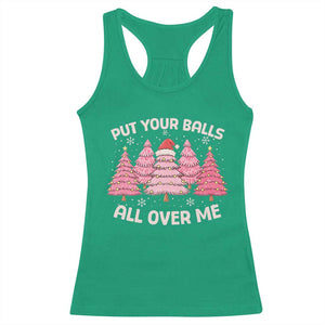 Put Your Balls All Over Me Christmas Racerback Tank Top Dirty Humor Inappropriate Pink Tree Xmas - Print Your Wear