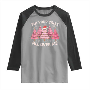 Put Your Balls All Over Me Christmas Raglan Shirt Dirty Humor Inappropriate Pink Tree Xmas TS10 Sport Gray Black Print Your Wear