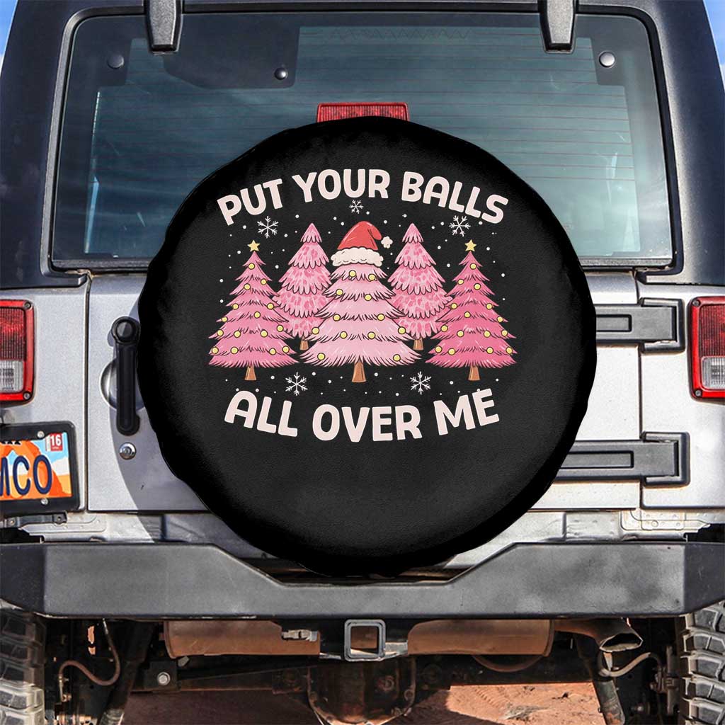 Put Your Balls All Over Me Christmas Spare Tire Cover Dirty Humor Inappropriate Pink Tree Xmas TS10 No hole Black Print Your Wear