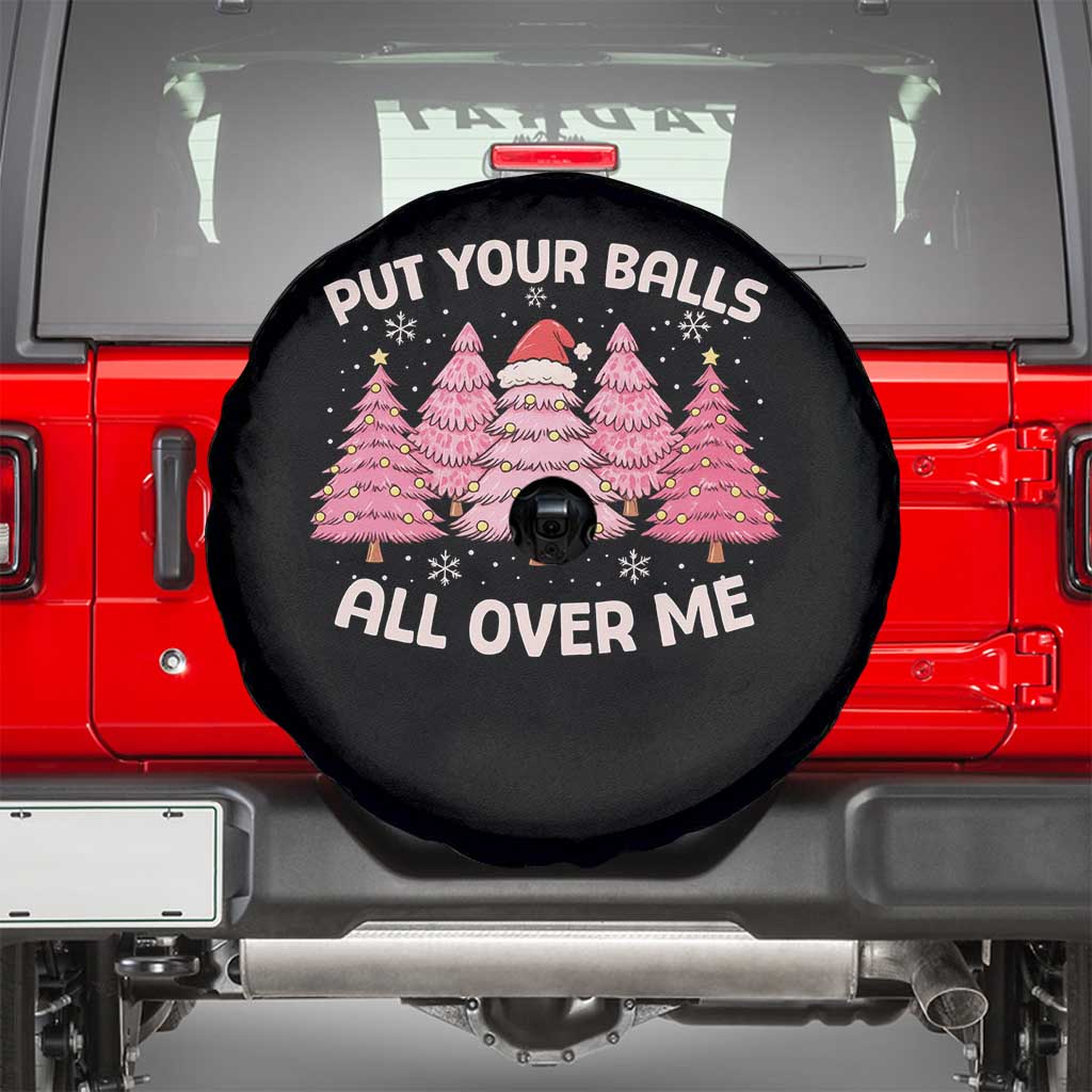 Put Your Balls All Over Me Christmas Spare Tire Cover Dirty Humor Inappropriate Pink Tree Xmas TS10 Black Print Your Wear