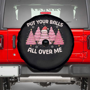 Put Your Balls All Over Me Christmas Spare Tire Cover Dirty Humor Inappropriate Pink Tree Xmas TS10 Black Print Your Wear