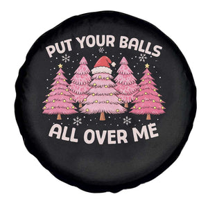 Put Your Balls All Over Me Christmas Spare Tire Cover Dirty Humor Inappropriate Pink Tree Xmas TS10 Print Your Wear