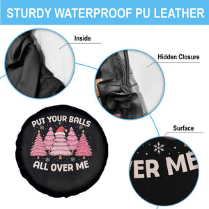 Put Your Balls All Over Me Christmas Spare Tire Cover Dirty Humor Inappropriate Pink Tree Xmas TS10 Print Your Wear