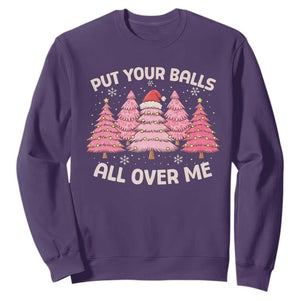 Put Your Balls All Over Me Christmas Sweatshirt Dirty Humor Inappropriate Pink Tree Xmas TS10 Purple Print Your Wear