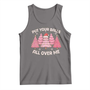 Put Your Balls All Over Me Christmas Tank Top Dirty Humor Inappropriate Pink Tree Xmas - Print Your Wear