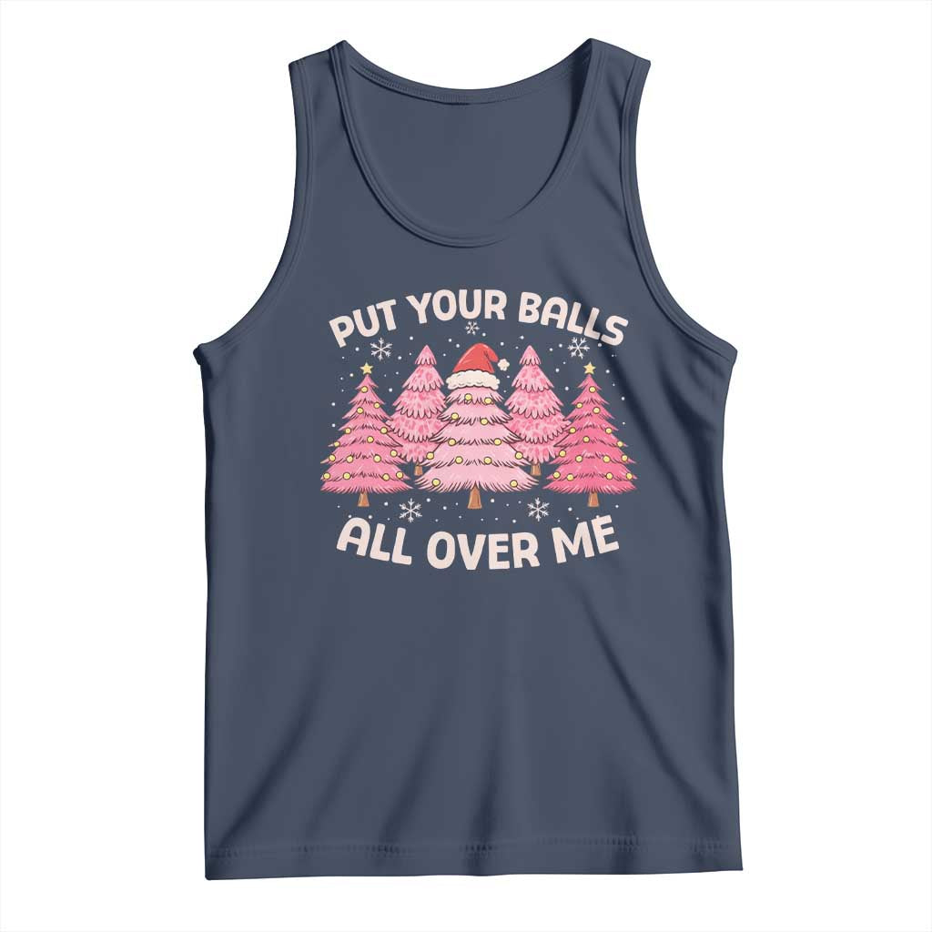 Put Your Balls All Over Me Christmas Tank Top Dirty Humor Inappropriate Pink Tree Xmas - Print Your Wear
