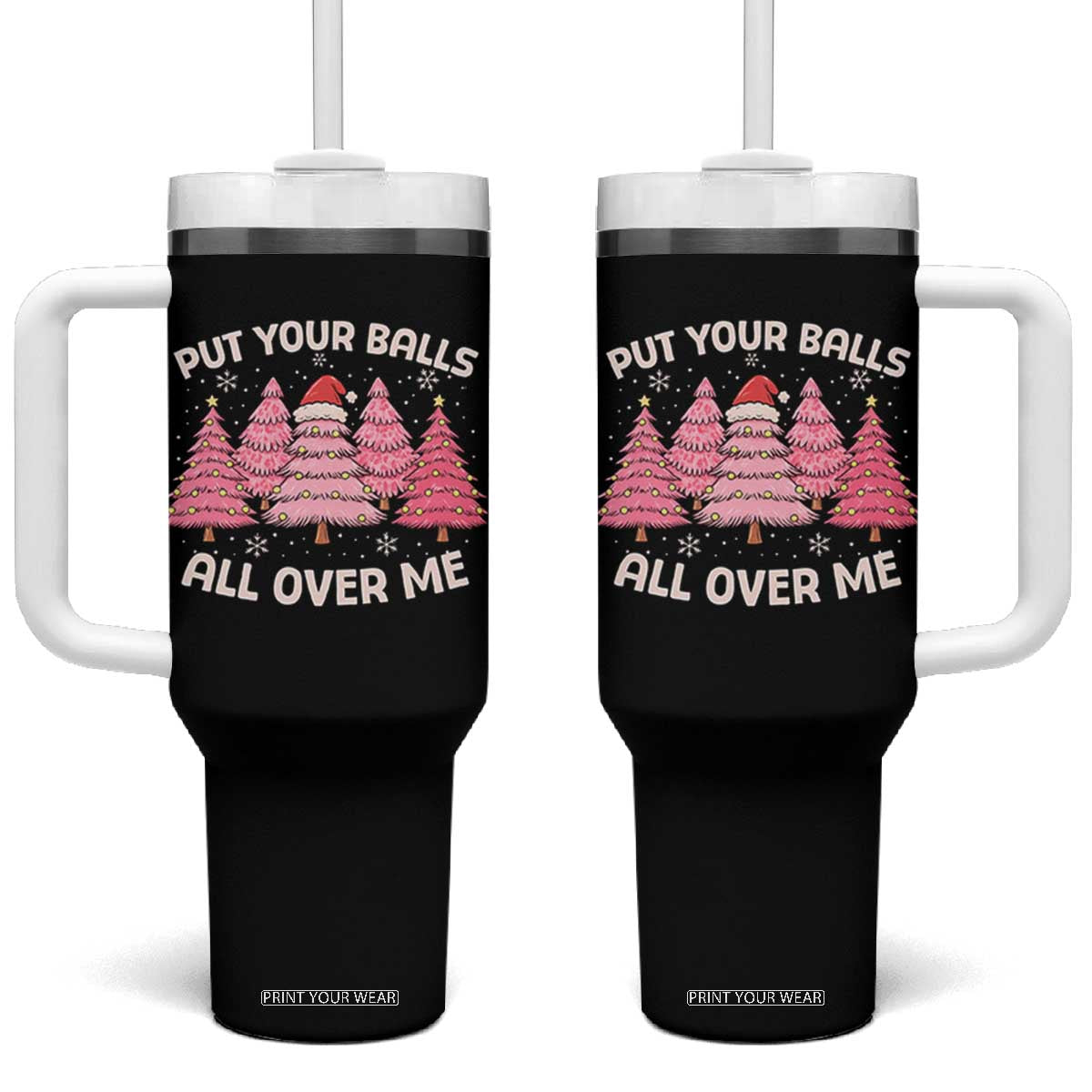 Put Your Balls All Over Me Christmas Tumbler With Handle Dirty Humor Inappropriate Pink Tree Xmas TS10 One Size: 40 oz Black Print Your Wear