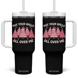 Put Your Balls All Over Me Christmas Tumbler With Handle Dirty Humor Inappropriate Pink Tree Xmas TS10 One Size: 40 oz Black Print Your Wear