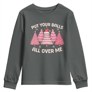 Put Your Balls All Over Me Christmas Youth Sweatshirt Dirty Humor Inappropriate Pink Tree Xmas TS10 Dark Heather Print Your Wear