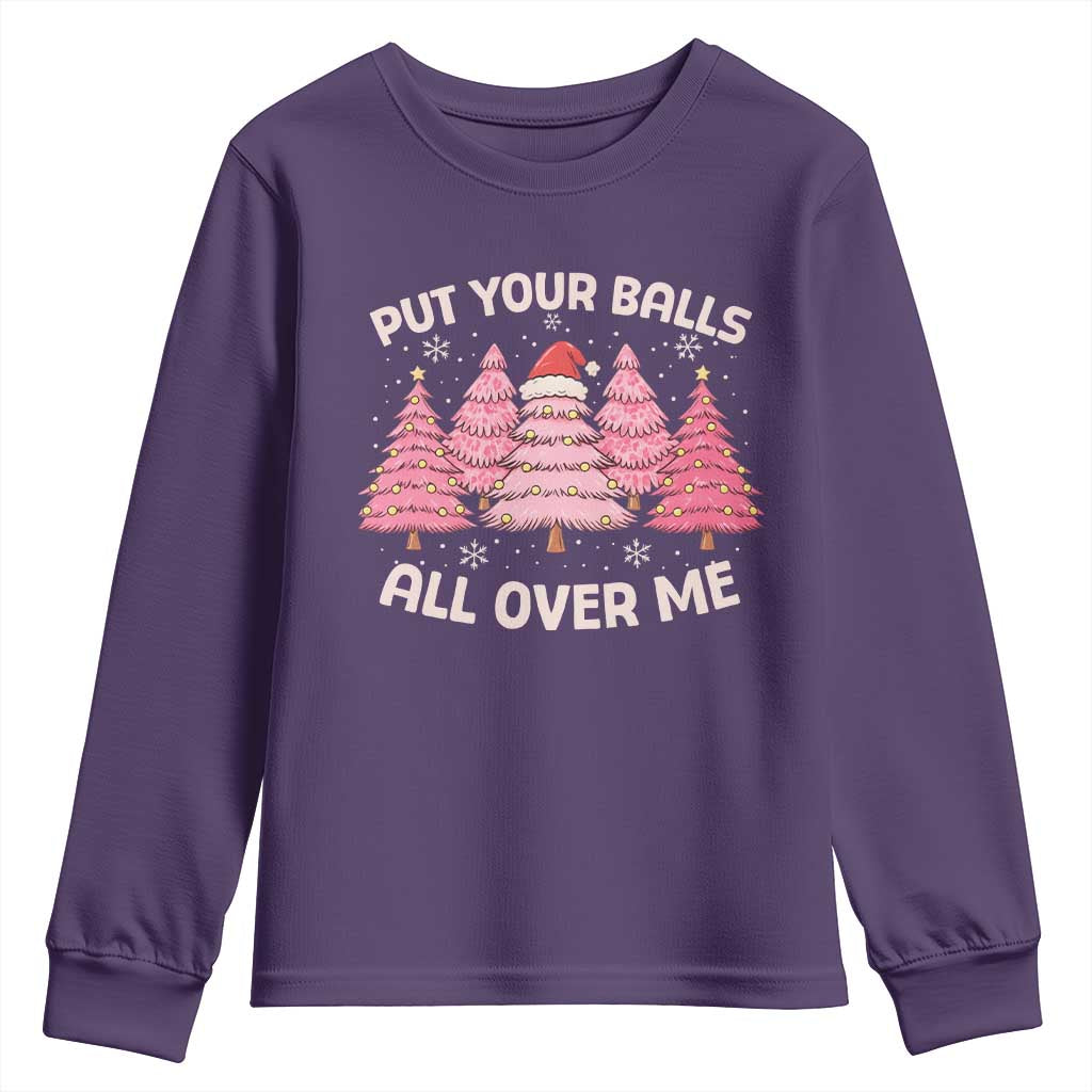Put Your Balls All Over Me Christmas Youth Sweatshirt Dirty Humor Inappropriate Pink Tree Xmas TS10 Purple Print Your Wear
