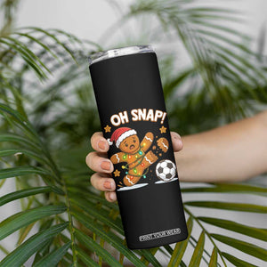 Oh Snap Gingerbreadman Christmas Soccer Skinny Tumbler TS10 Print Your Wear