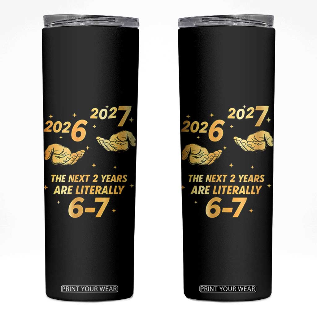 Funny 67 New Years Eve Skinny Tumbler Six Seven Boys Kids NYE Party 6 7 Meme TS10 Black Print Your Wear