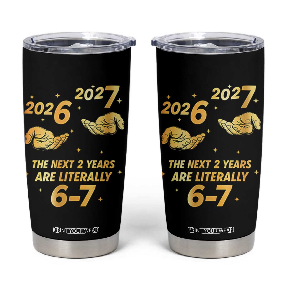 Funny 67 New Years Eve Tumbler Cup Six Seven Boys Kids NYE Party 6 7 Meme TS10 Black Print Your Wear