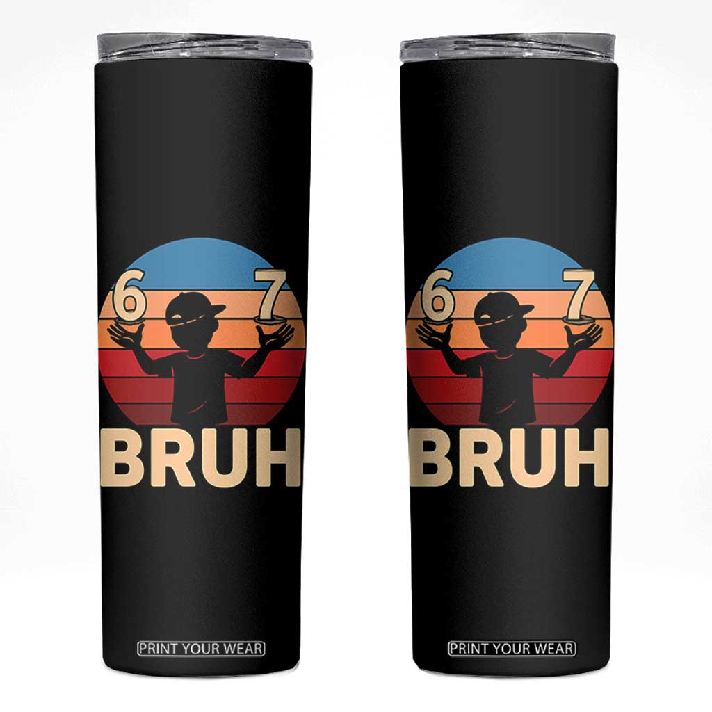 Bruh 67 Meme Skinny Tumbler Funny Six Seven Meme 6 7 Numbers Kid Gen Alpha TS10 Black Print Your Wear